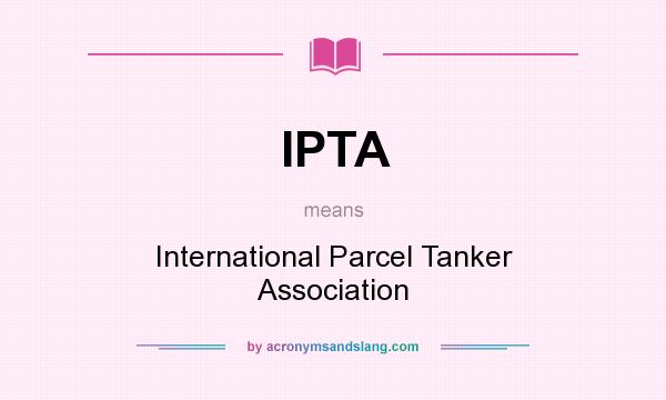 What does IPTA mean? It stands for International Parcel Tanker Association