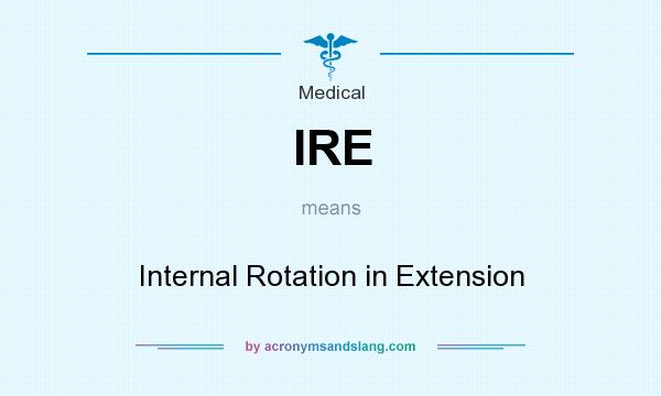 What does IRE mean? It stands for Internal Rotation in Extension
