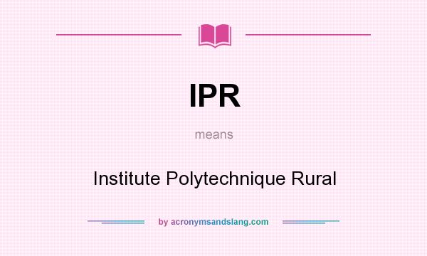 What does IPR mean? It stands for Institute Polytechnique Rural