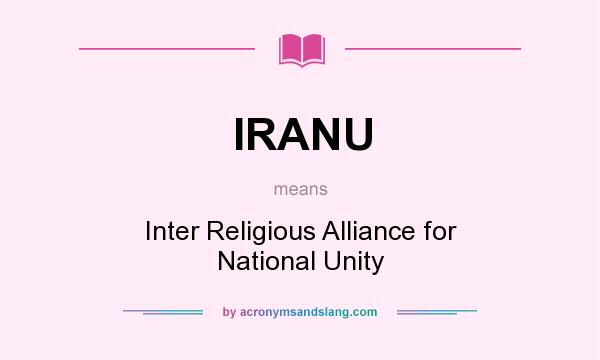 What does IRANU mean? It stands for Inter Religious Alliance for National Unity