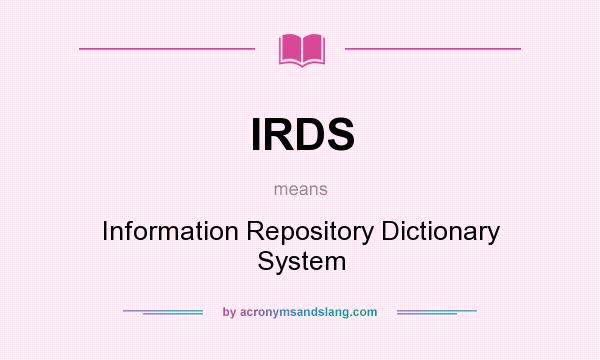 What does IRDS mean? It stands for Information Repository Dictionary System