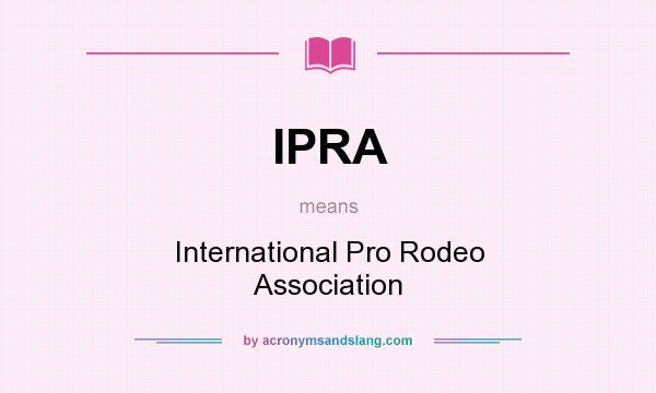 What does IPRA mean? It stands for International Pro Rodeo Association