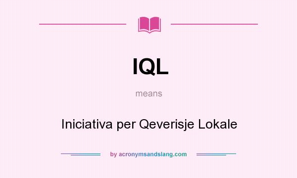 What does IQL mean? It stands for Iniciativa per Qeverisje Lokale