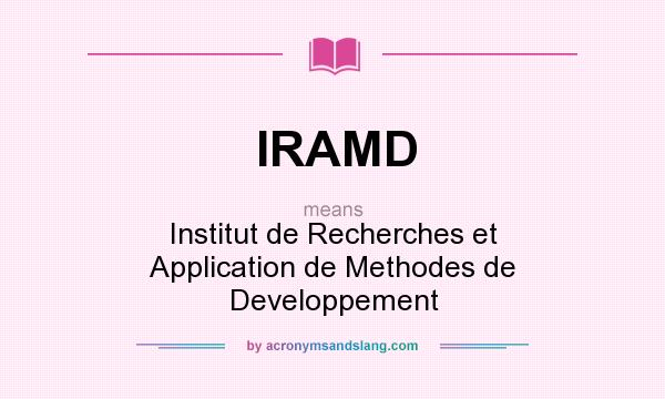 What does IRAMD mean? It stands for Institut de Recherches et Application de Methodes de Developpement