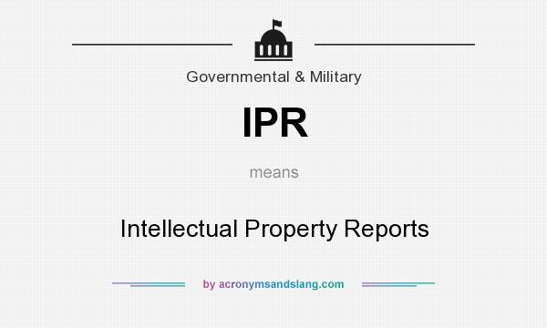 What does IPR mean? It stands for Intellectual Property Reports