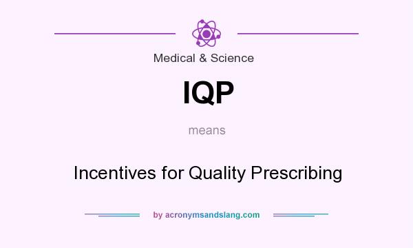 What does IQP mean? It stands for Incentives for Quality Prescribing