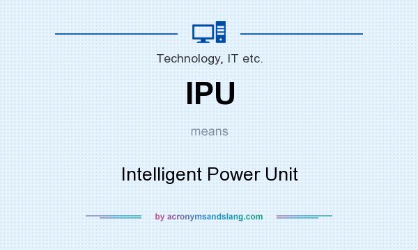 What does IPU mean? It stands for Intelligent Power Unit