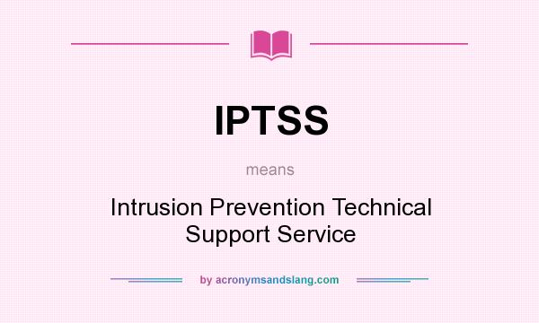 What does IPTSS mean? It stands for Intrusion Prevention Technical Support Service