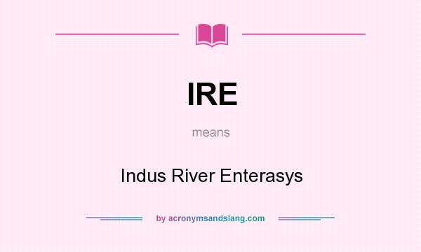 What does IRE mean? It stands for Indus River Enterasys