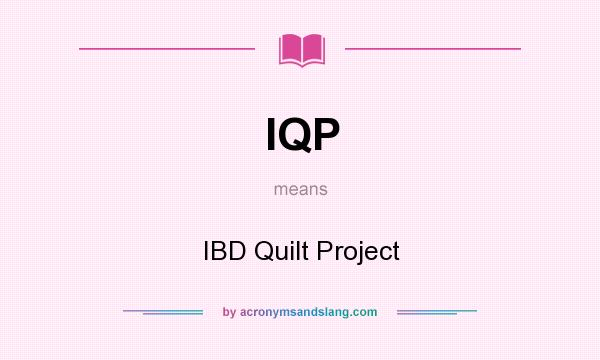What does IQP mean? It stands for IBD Quilt Project