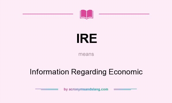 What does IRE mean? It stands for Information Regarding Economic