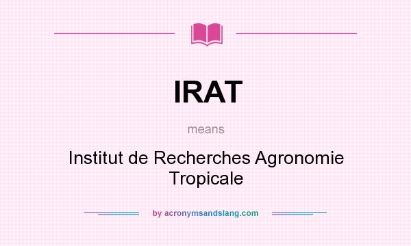 What does IRAT mean? It stands for Institut de Recherches Agronomie Tropicale