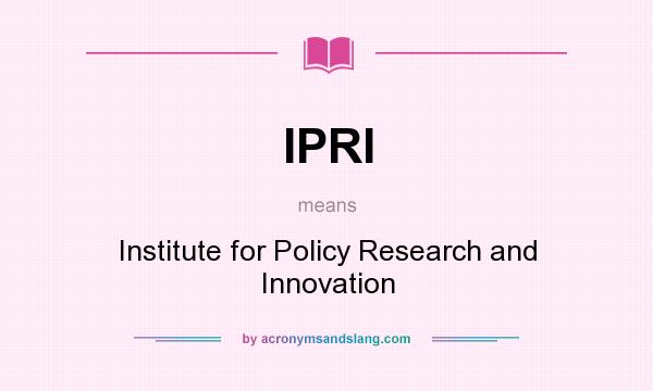 What does IPRI mean? It stands for Institute for Policy Research and Innovation