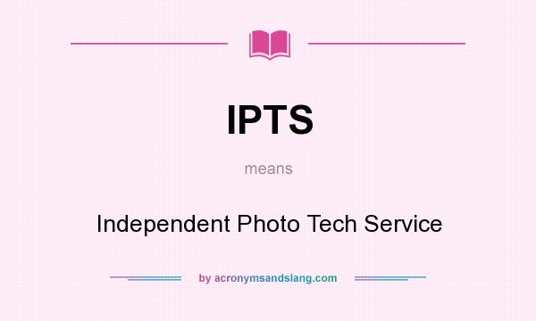 What does IPTS mean? It stands for Independent Photo Tech Service