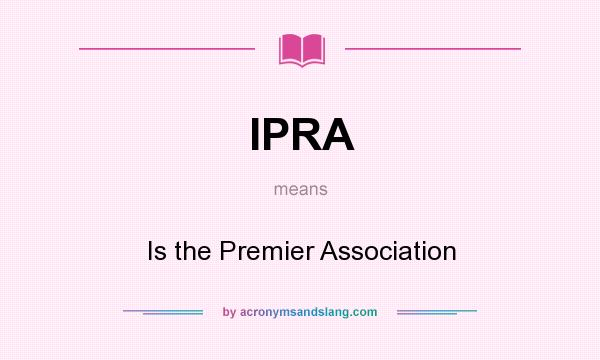 What does IPRA mean? It stands for Is the Premier Association