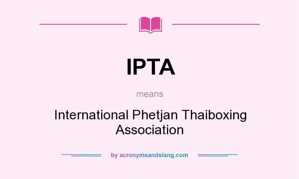 What does IPTA mean? It stands for International Phetjan Thaiboxing Association