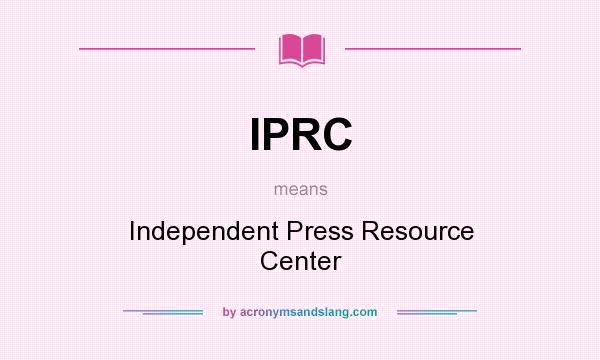 What does IPRC mean? It stands for Independent Press Resource Center