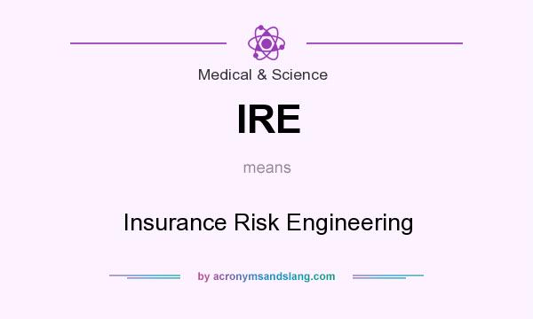 What does IRE mean? It stands for Insurance Risk Engineering
