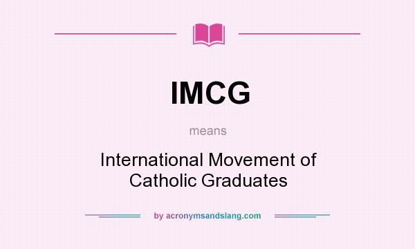 What does IMCG mean? It stands for International Movement of Catholic Graduates