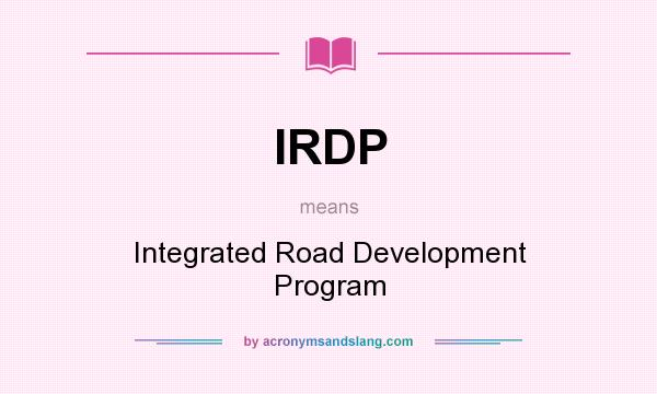 What does IRDP mean? It stands for Integrated Road Development Program