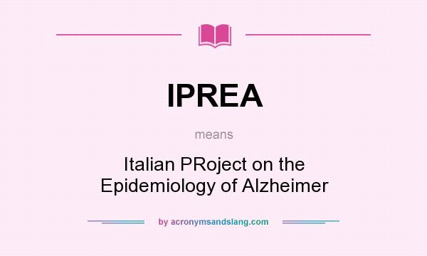 What does IPREA mean? It stands for Italian PRoject on the Epidemiology of Alzheimer