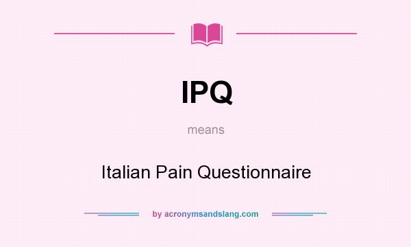 What does IPQ mean? It stands for Italian Pain Questionnaire