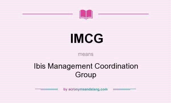 What does IMCG mean? It stands for Ibis Management Coordination Group