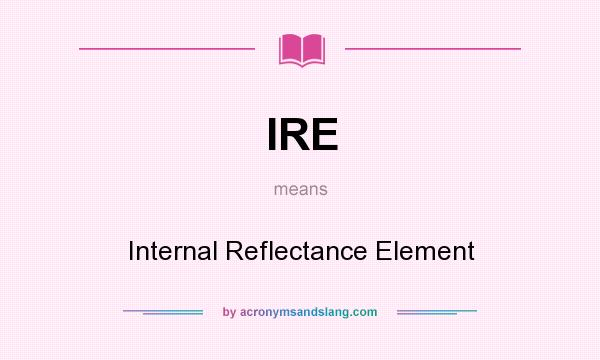 What does IRE mean? It stands for Internal Reflectance Element
