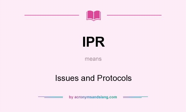 What does IPR mean? It stands for Issues and Protocols