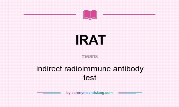 What does IRAT mean? It stands for indirect radioimmune antibody test