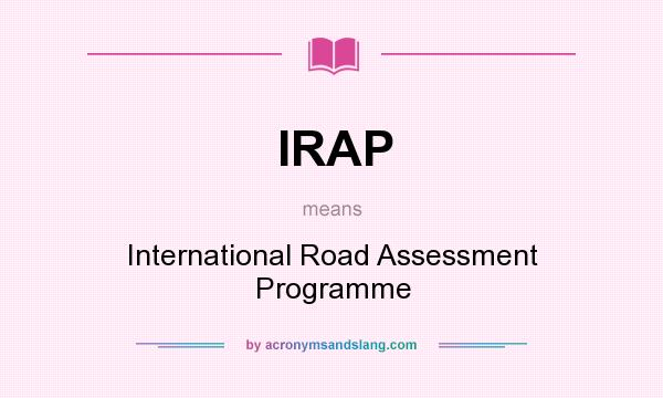 What does IRAP mean? It stands for International Road Assessment Programme