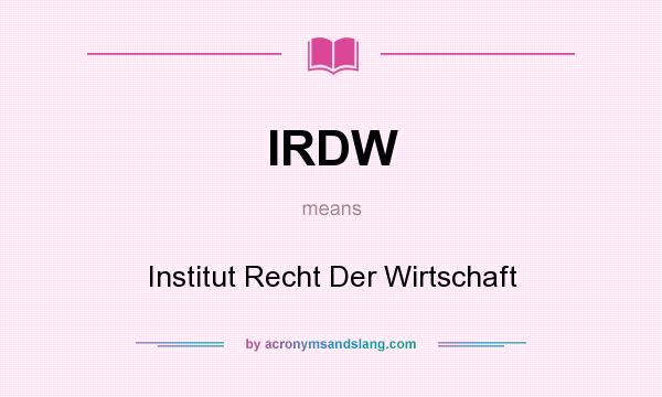 What does IRDW mean? It stands for Institut Recht Der Wirtschaft