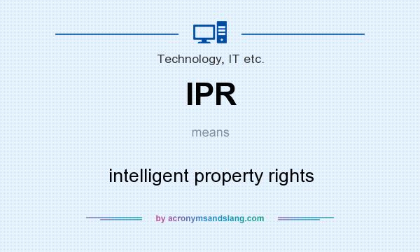 What does IPR mean? It stands for intelligent property rights
