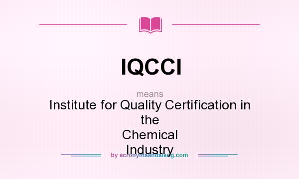 What does IQCCI mean? It stands for Institute for Quality Certification in the Chemical Industry