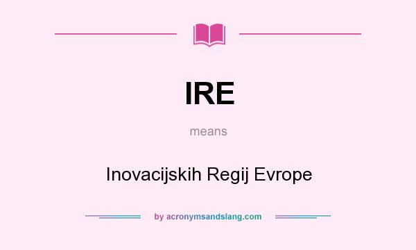 What does IRE mean? It stands for Inovacijskih Regij Evrope