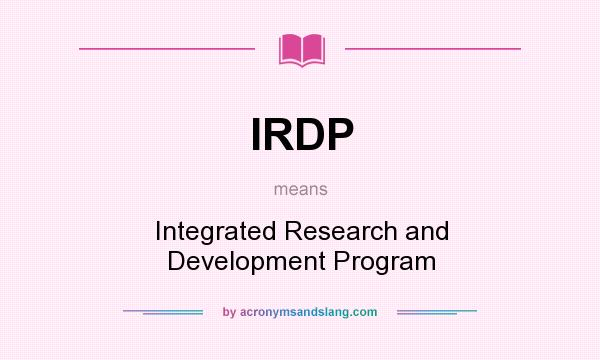 What does IRDP mean? It stands for Integrated Research and Development Program