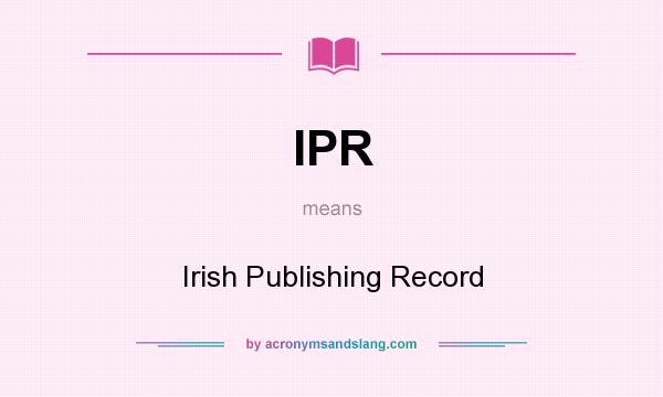 What does IPR mean? It stands for Irish Publishing Record