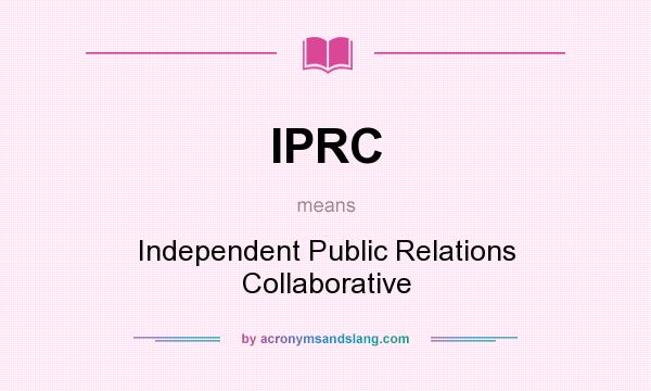 What does IPRC mean? It stands for Independent Public Relations Collaborative