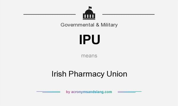 What does IPU mean? It stands for Irish Pharmacy Union