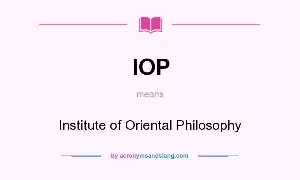 What does IOP mean? It stands for Institute of Oriental Philosophy
