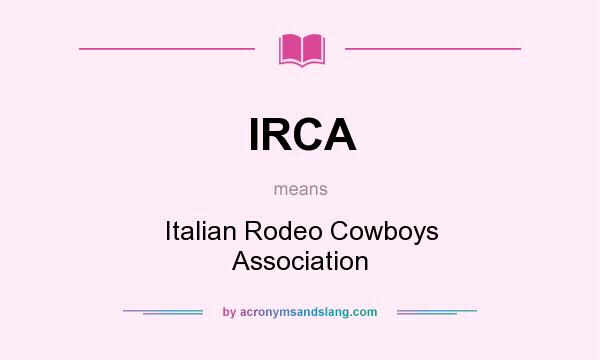What does IRCA mean? It stands for Italian Rodeo Cowboys Association