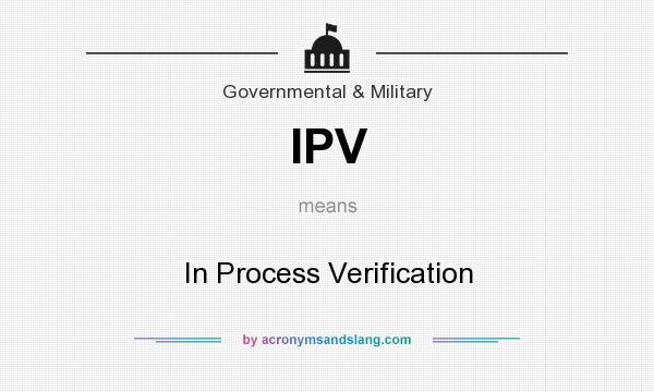 What does IPV mean? It stands for In Process Verification