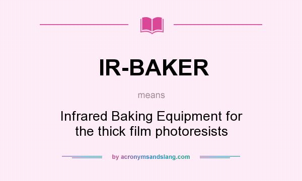 What does IR-BAKER mean? It stands for Infrared Baking Equipment for the thick film photoresists