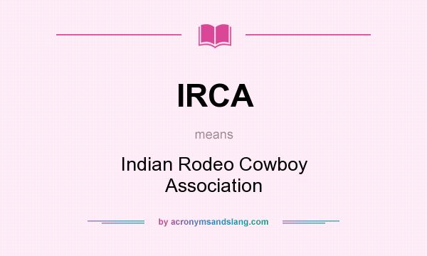 What does IRCA mean? It stands for Indian Rodeo Cowboy Association