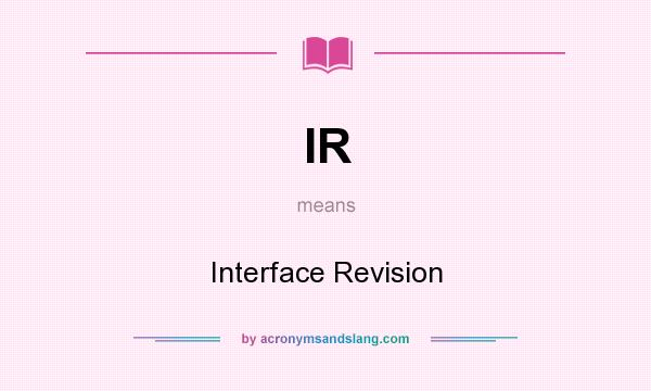 What does IR mean? It stands for Interface Revision