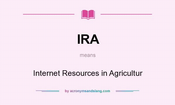 What does IRA mean? It stands for Internet Resources in Agricultur