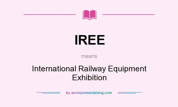 What does IREE mean? It stands for International Railway Equipment Exhibition