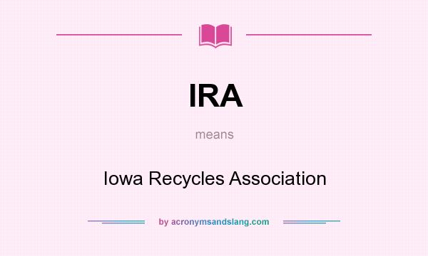 What does IRA mean? It stands for Iowa Recycles Association