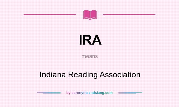 What does IRA mean? It stands for Indiana Reading Association