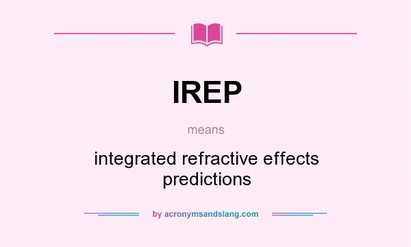 What does IREP mean? It stands for integrated refractive effects predictions
